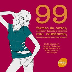 99 Formas de Cortar, Costurar, Franzir e Amarrar Sua Camiseta 99 Formas de Cortar, Costurar, Franzir e Amarrar Sua Camiseta